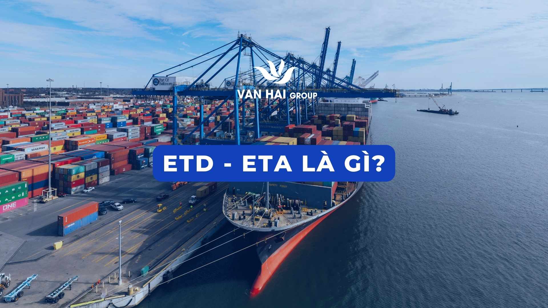 ETD là gì? ETA là gì? ETA và ETD khác nhau như thế nào? - Vạn Hải Group